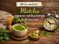 Matcha: Na co pomaga? Zdrowie, energia, uroda odkryj moc!